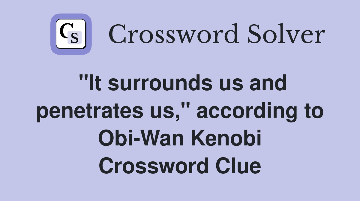 "It surrounds us and us," according to ObiWan Kenobi